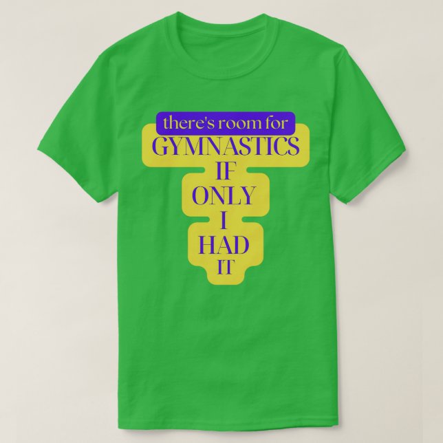 Rum för Gymnastika om jag bara hade det. T Shirt (Design framsida)