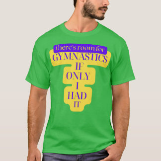 Rum för Gymnastika om jag bara hade det. T Shirt
