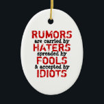 RUMORS - Ornament Spegel (2 sidor)<br><div class="desc">Rykten transporteras av kläckare, sprids ut/sprids med skum och accepteras av idioter. Var medveten om att den felstavning av ord som spridits avsiktligt var ett sätt att bättre uttrycka budskapet. Du kan lägga till din egen design och/eller dina foton. SÅ HÄR ANPASSAR DU: Om du vill ändra design, stil eller...</div>