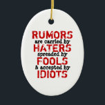 RUMORS - Ornament Spegel (2 sidor)<br><div class="desc">Rykten transporteras av kläckare, sprids ut/sprids med skum och accepteras av idioter. Var medveten om att den felstavning av ord som spridits avsiktligt var ett sätt att bättre uttrycka budskapet. Du kan lägga till din egen design och/eller dina foton. SÅ HÄR ANPASSAR DU: Om du vill ändra design, stil eller...</div>