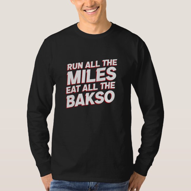Run All the Miles Eat All the Bakso   Running Humo T Shirt (Framsida)