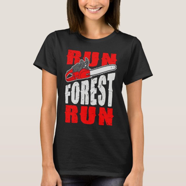 Run Forest Run   Lumberman Lumberjack Logger Arbor T Shirt (Framsida)