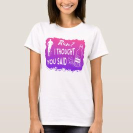 Run I thought you said Rum Lustiges Zitat Läufer T Shirt