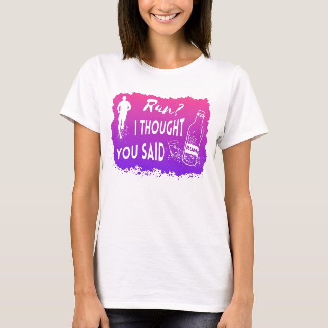 Run I thought you said Rum Lustiges Zitat Läufer T Shirt (Framsida)