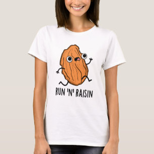 Run N Raisin Funny Food Pun T Shirt
