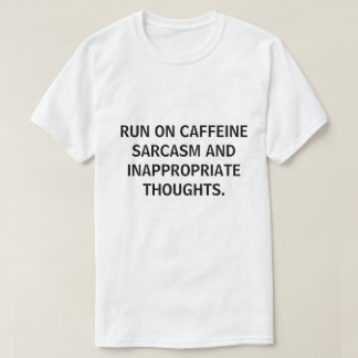 RUN ON CAFFEINE SARCASAM FUNNY ADD YOUR QUOTE T SHIRT