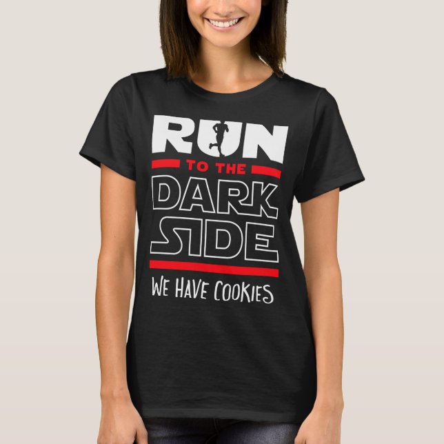 Run To The Dark Side We Have Cookies  T Shirt (Framsida)