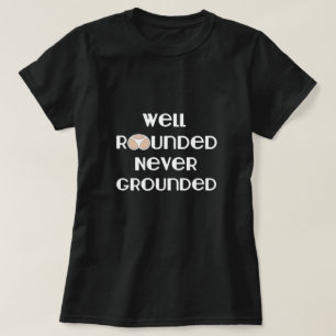 Rundad, aldrig jordad T-Shirt