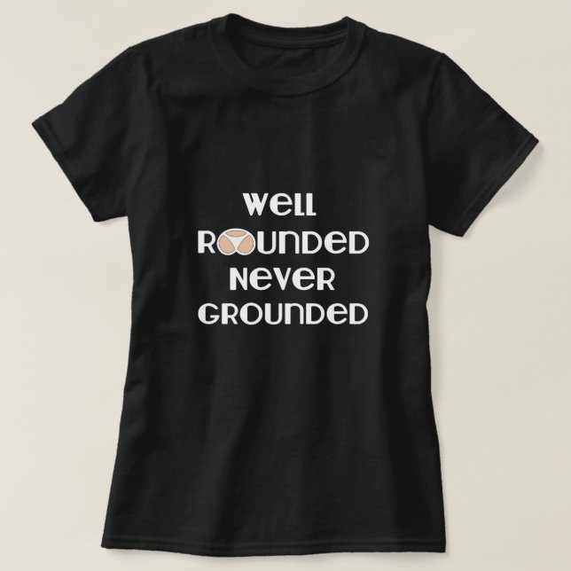 Rundad, aldrig jordad T-Shirt (Design framsida)