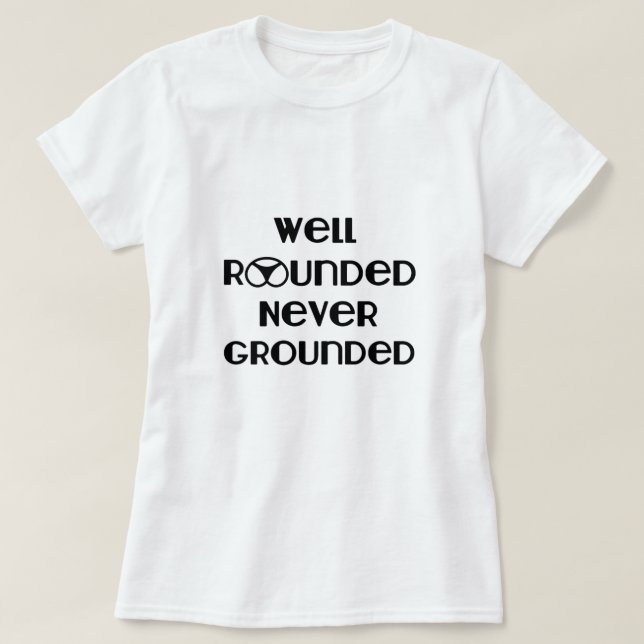Rundad, aldrig jordad T-Shirt (Design framsida)