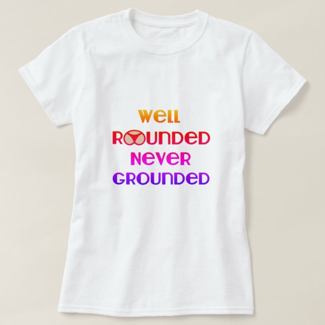 Rundad, aldrig jordad T-Shirt (Design framsida)