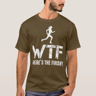 Runner WTF Wheres The Finish Running Athlete T Shirt