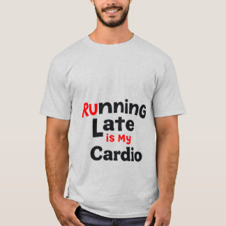 "Running Late är My Cardio - Lazy Fitness Qu T Shirt