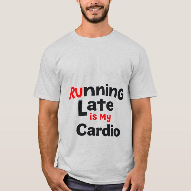 "Running Late är My Cardio - Lazy Fitness Qu T Shirt (Framsida)