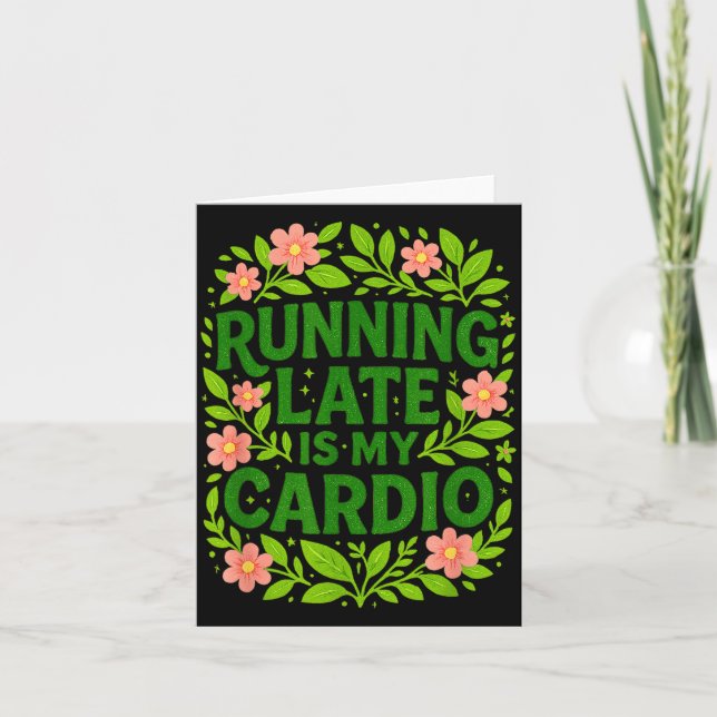 Running Late Is My Cardio Floral Funny Quote Gift  Kort (Framsida)