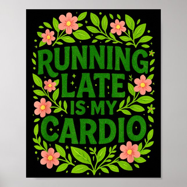 Running Late Is My Cardio Floral Funny Quote Gift  Poster (Framsidan)