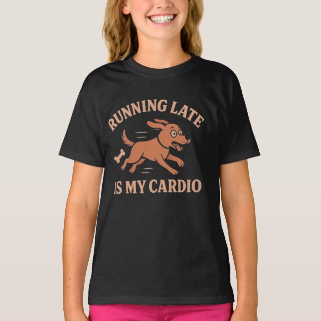 Running Late Is My Cardio Funny Dog  Pets lovers  T Shirt (Framsida)