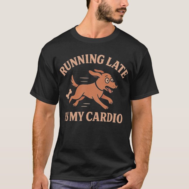 Running Late Is My Cardio Funny Dog  Pets lovers  T Shirt (Framsida)