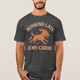 Running Late Is My Cardio Funny Dog Pets lovers T Shirt