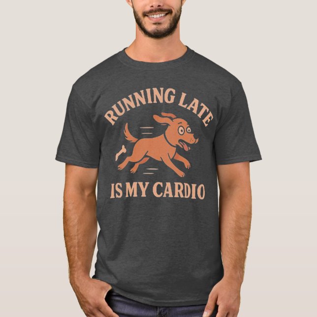 Running Late Is My Cardio Funny Dog  Pets lovers  T Shirt (Framsida)