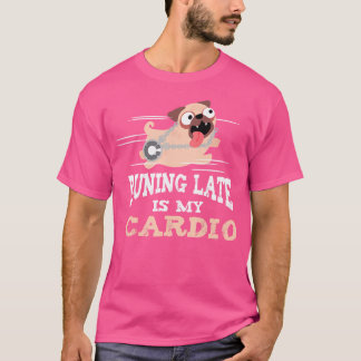 Running Late Is My Cardio Funny Men Women T Shirt