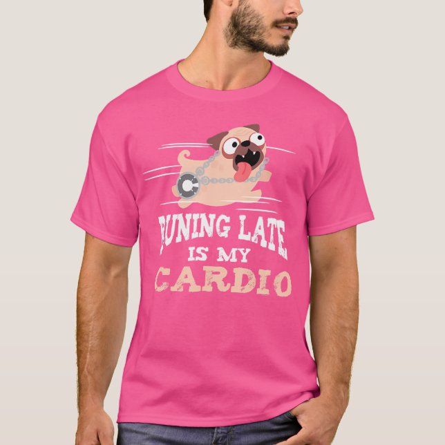 Running Late Is My Cardio Funny Men Women T Shirt (Framsida)