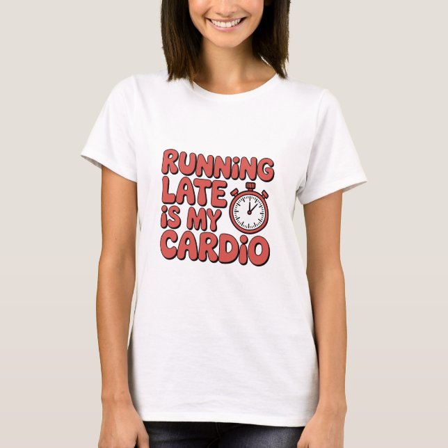 Running Late Is My Cardio Funny Stopwatch Graphic T Shirt (Framsida)