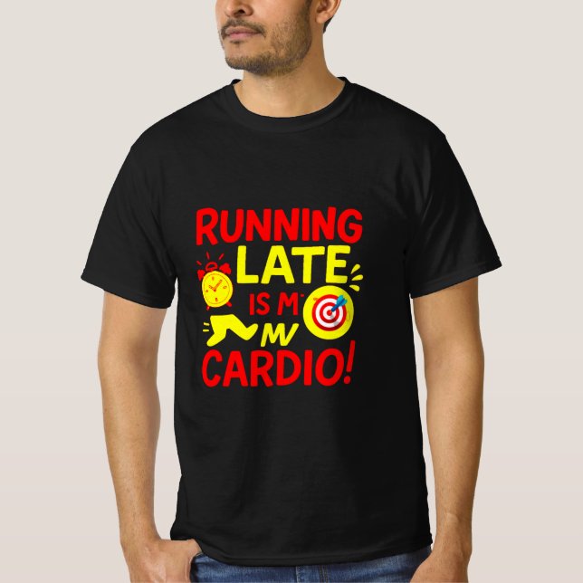 Running Late Is My Cardio Funny T Shirt (Framsida)