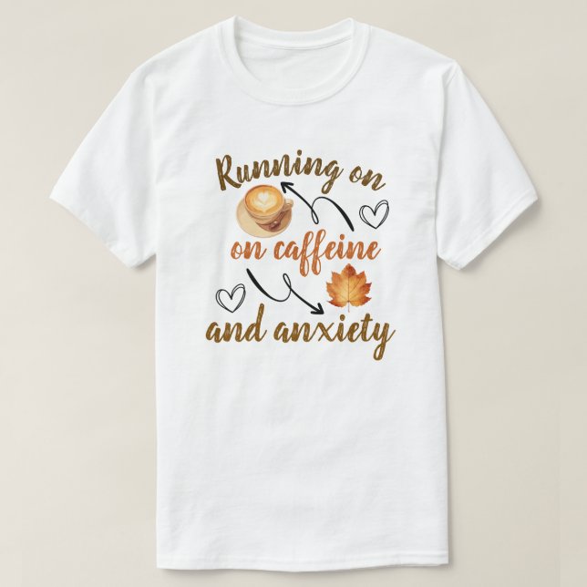  Running on caffeine and anxiety T Shirt (Design framsida)