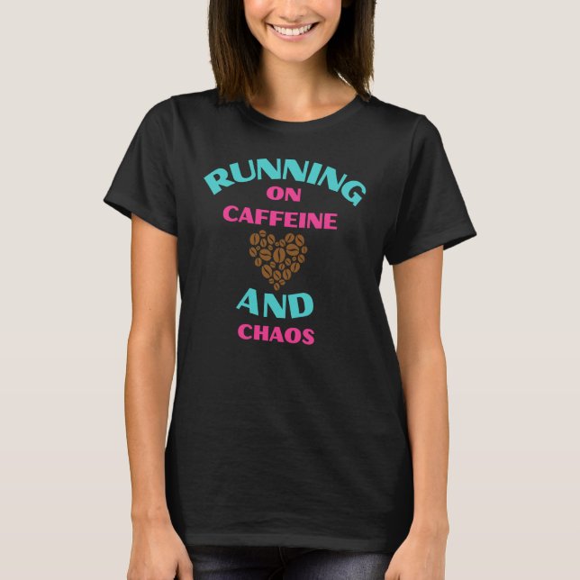 Running on Caffeine and Chaos T Shirt (Framsida)