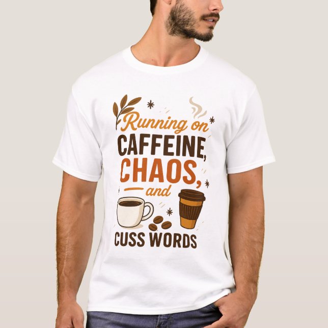 Running on Caffeine, Chaos, and Cuss Words T Shirt (Framsida)