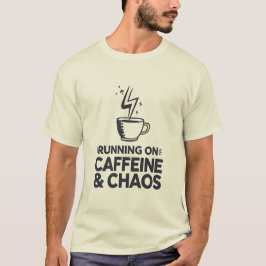 Running on Caffeine & Chaos T Shirt
