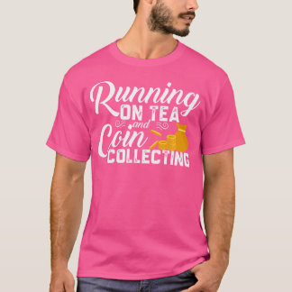 Running On Tea Coin Collecting Funny Coin Collecto T Shirt