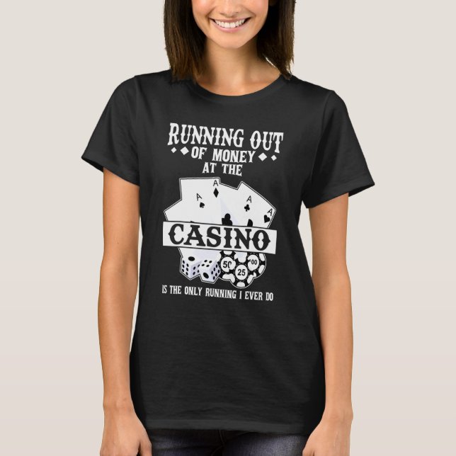 running out of money at the casino casinos casino  t shirt (Framsida)