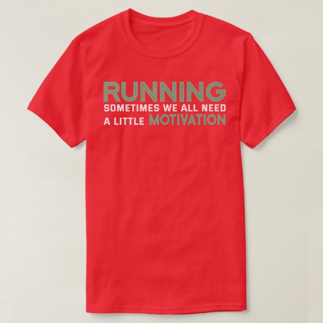Running Sometimes We All Need A Little Motivation  T Shirt (Design framsida)