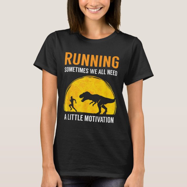 Running Sometimes We All Need A Little Motivation  T Shirt (Framsida)