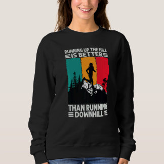 Running Up The Hill Is Better Than Running Downhil T Shirt