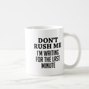 Rusa mig inte, jag väntar på den sista minuten kul kaffemugg
