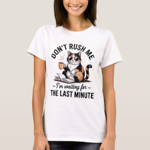 Rusa mig inte, jag väntar på sista minuten t shirt