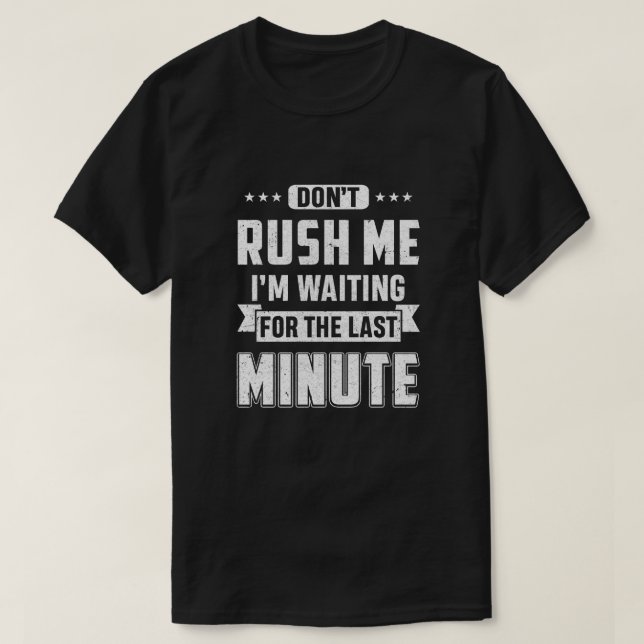 Rusa mig inte jag väntar på sista minuten t shirt (Design framsida)