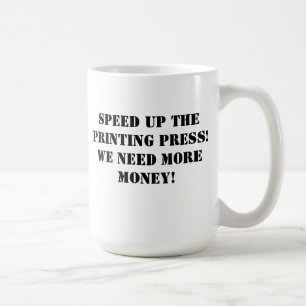 Rusa upp printingpressen! Vi behöver mer pengar! Kaffemugg