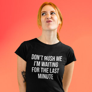 Rush inte att jag väntar på sista minuten t shirt