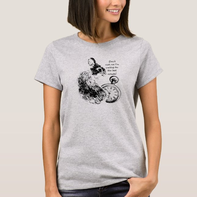 Rush inte, förra minuten, sen Roligt T Shirt (Framsida)