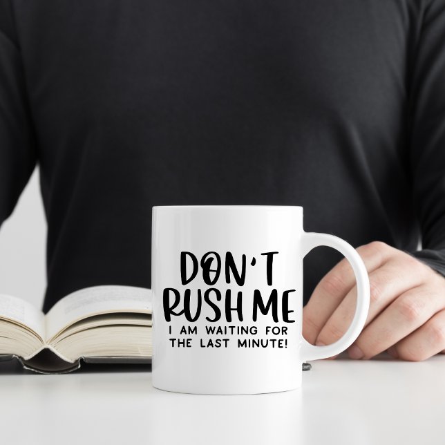 Rush mig inte, Lustigt Sarcastic Procrastination Kaffemugg (Skapare uppladdad)