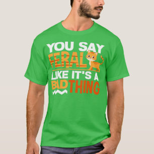RustySpoted Cat Funny Du säger Feral som ett Ba T Shirt