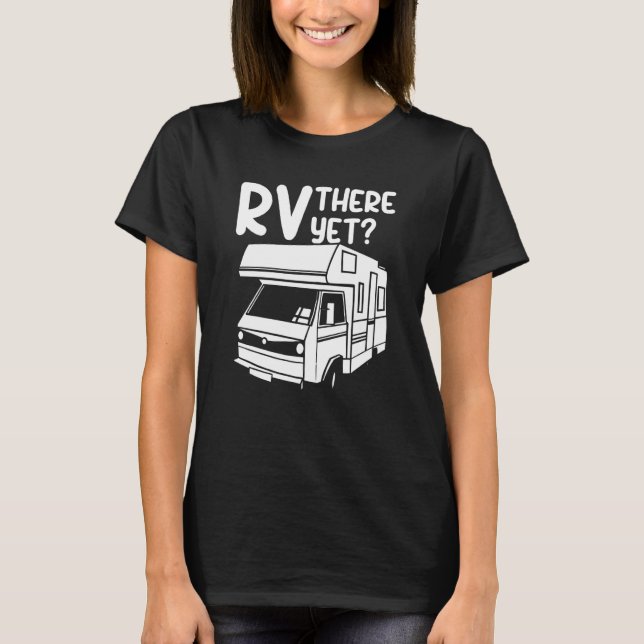 RV There Yet Outdoor Nature Road Camping Trip T Shirt (Framsida)