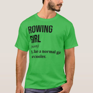 Rwing Girl Funny Quote 1 T Shirt