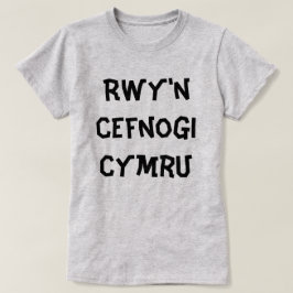 Rwy Cymru I stöder Wales T Shirt