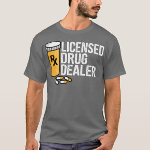Rx Licensed Drug Dealer Funny Pharmacists Drug Sto T Shirt