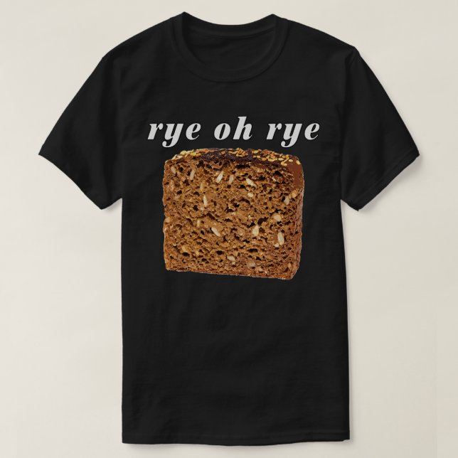 Rye Oh Rye Bread T Shirt (Design framsida)